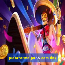 plataforma pk55.com link